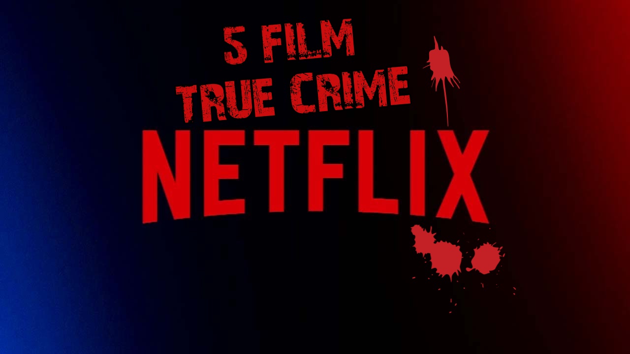 5 film “true crime” su Netflix imperdibili